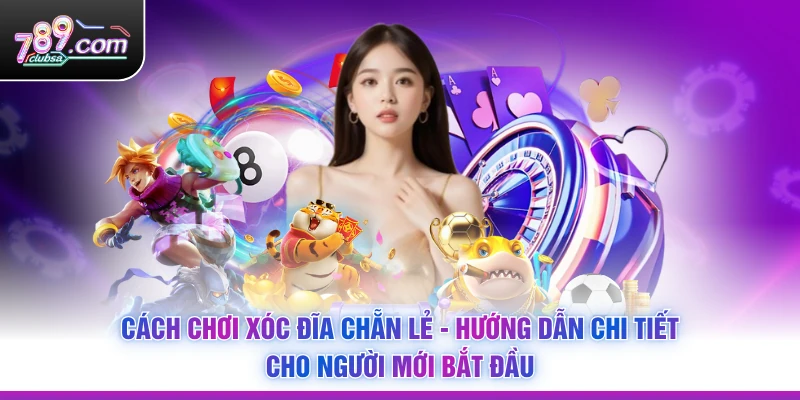 Cách Chơi Xóc Đĩa Chẵn Lẻ - Hướng Dẫn Chi Tiết Cho Người Mới Bắt Đầu