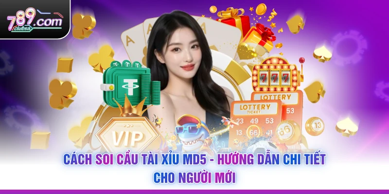 Cách Soi Cầu Tài Xỉu MD5 - Hướng Dẫn Chi Tiết Cho Người Mới