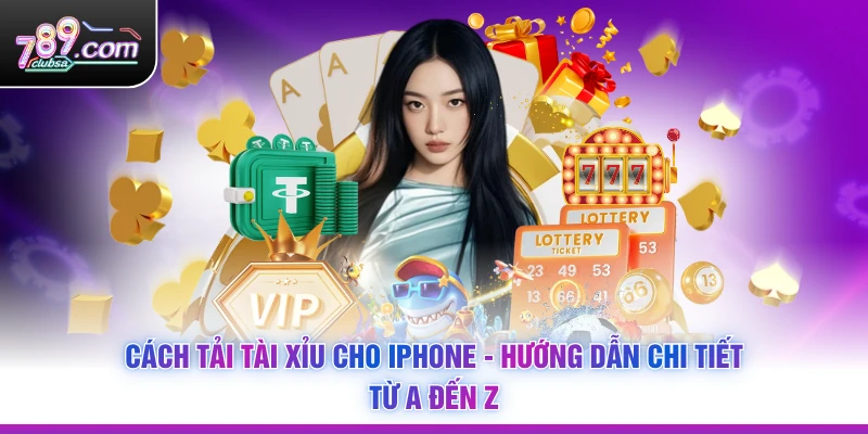 Cách Tải Tài Xỉu Cho iPhone - Hướng Dẫn Chi Tiết Từ A Đến Z