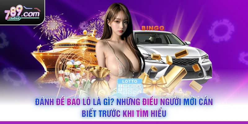 Đánh Đề Bao Lô Là Gì? Những Điều Người Mới Cần Biết Trước Khi Tìm Hiểu