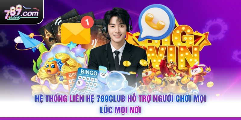 Hệ thống Liên Hệ 789Club hỗ trợ người chơi mọi lúc mọi nơi