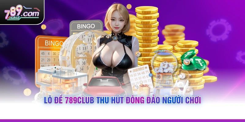 Lô Đề 789Club thu hút đông đảo người chơi
