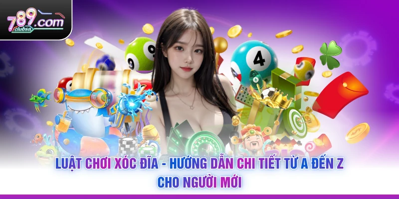 Luật Chơi Xóc Đĩa - Hướng Dẫn Chi Tiết Từ A Đến Z Cho Người Mới