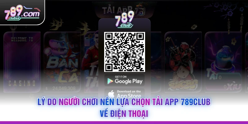 Lý do người chơi nên lựa chọn tải app 789CLUB về điện thoại