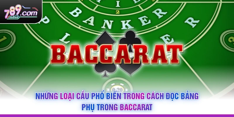 Những loại cầu phổ biến trong Cách Đọc Bảng Phụ Trong Baccarat