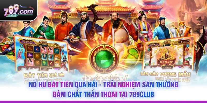 Nổ Hũ Bát Tiên Quá Hải - Trải Nghiệm Săn Thưởng Đậm Chất Thần Thoại Tại 789Club