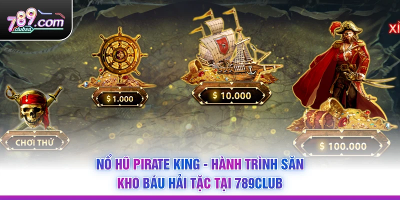 Nổ Hũ Pirate King - Hành Trình Săn Kho Báu Hải Tặc Tại 789Club