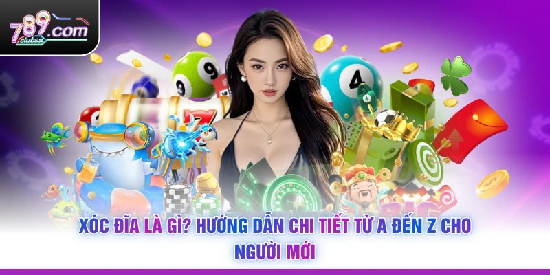 Xóc Đĩa Là Gì? Hướng Dẫn Chi Tiết Từ A Đến Z Cho Người Mới