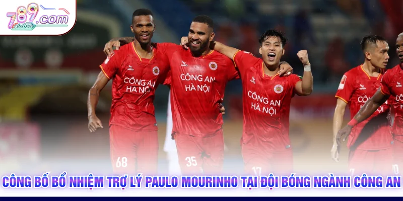 Công bố bổ nhiệm trợ lý Paulo Mourinho tại đội bóng ngành công an