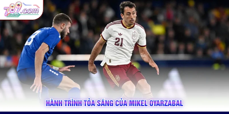 Hành trình tỏa sáng của Mikel Oyarzabal