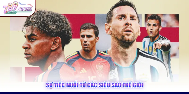 Sự tiếc nuối từ các siêu sao thế giới
