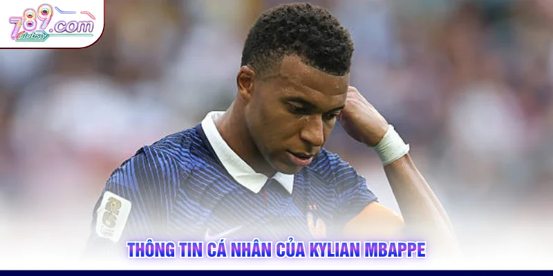 Thông tin cá nhân của Kylian Mbappe
